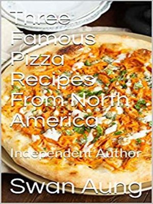 cover image of Three Famous Pizza Recipes From North America
